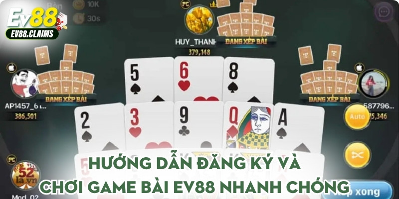 Hướng dẫn đăng ký và chơi Game bài Ev88 nhanh chóng