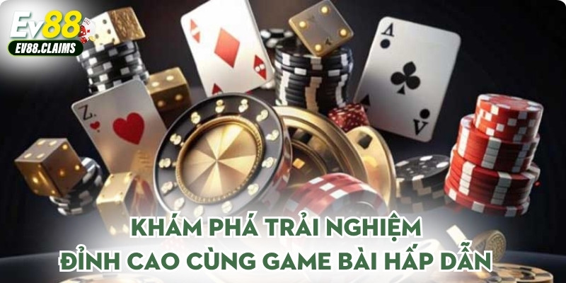 Khám phá trải nghiệm đỉnh cao cùng game bài hấp dẫn