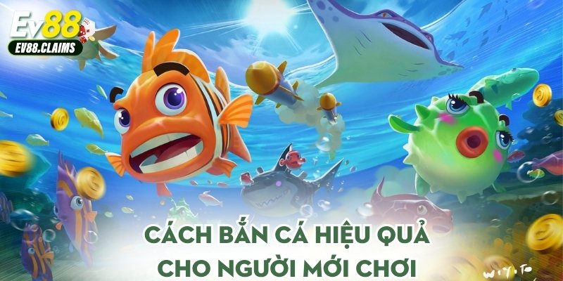 Cách bắn cá hiệu quả cho người mới chơi