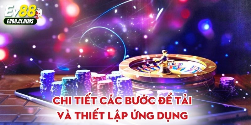 Chi tiết các bước để tải và thiết lập ứng dụng