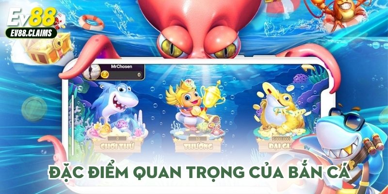 Đặc điểm quan trọng của bắn cá