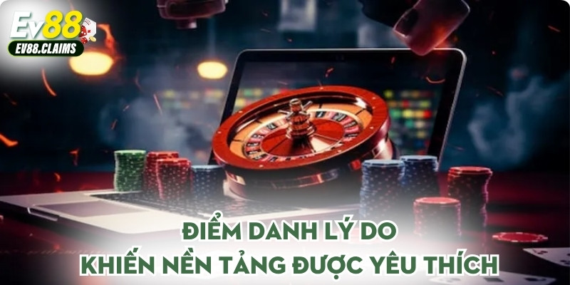 Điểm danh lý do khiến nền tảng được yêu thích