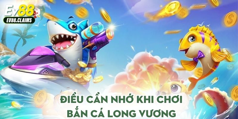 Điều cần nhớ khi chơi bắn cá long vương