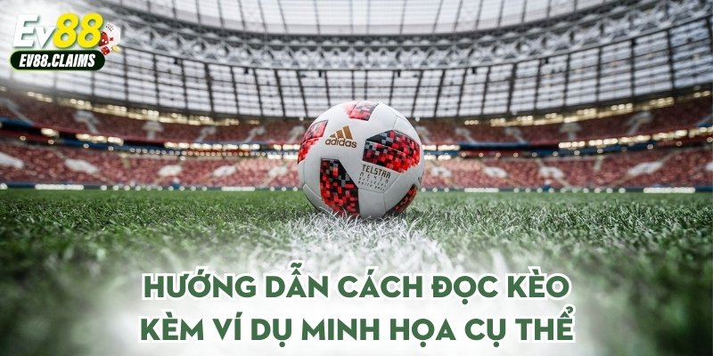 Hướng dẫn cách đọc kèo kèm ví dụ minh họa cụ thể