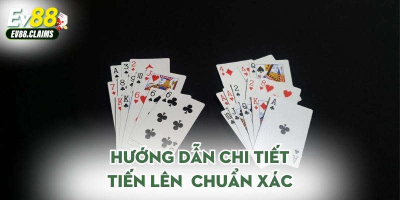 Hướng dẫn chi tiết tiến lên chuẩn xác