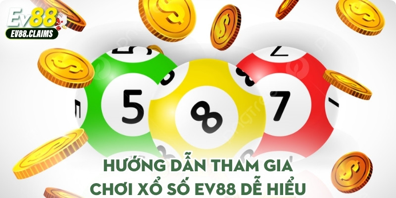 Hướng dẫn tham gia chơi xổ số Ev88 dễ hiểu