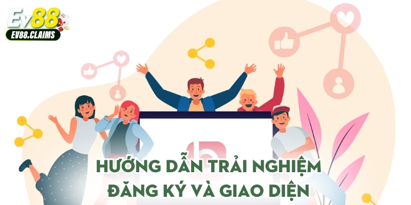 Hướng dẫn trải nghiệm đăng ký và giao diện