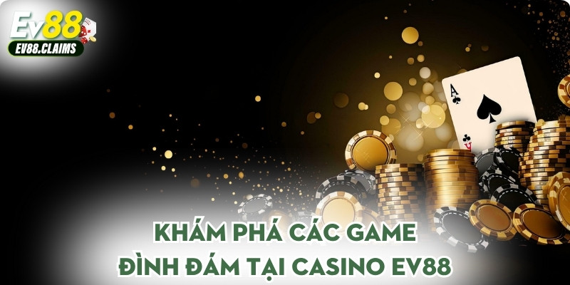 Khám phá các game đình đám tại Casino Ev88