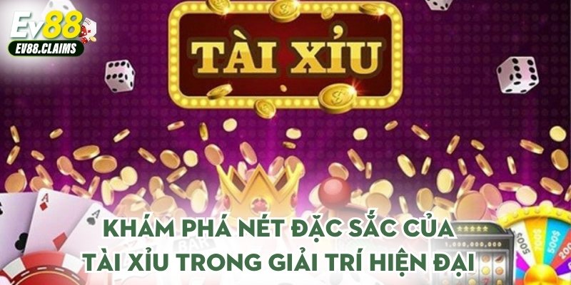 Khám phá nét đặc sắc của tài xỉu trong giải trí hiện đại