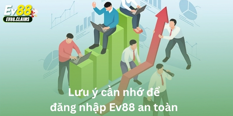 Lưu ý cần nhớ để đăng nhập Ev88 an toàn