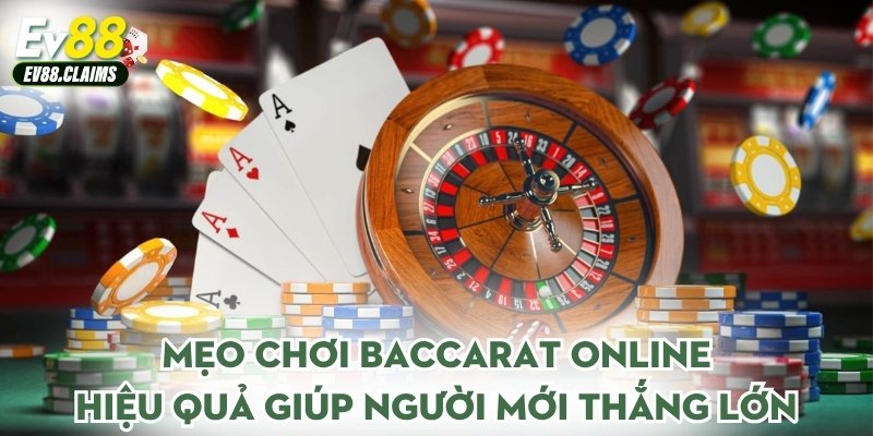 Mẹo chơi baccarat online hiệu quả giúp người mới thắng lớn