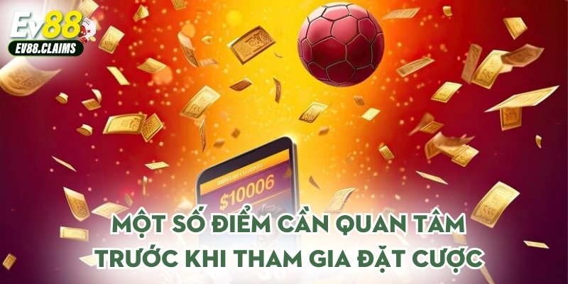 Kèo Châu Âu - Hấp Dẫn Tỷ Lệ Chuẩn Xác Tại Nền Tảng 3 Một số điểm cần quan tâm trước khi tham gia đặt cược