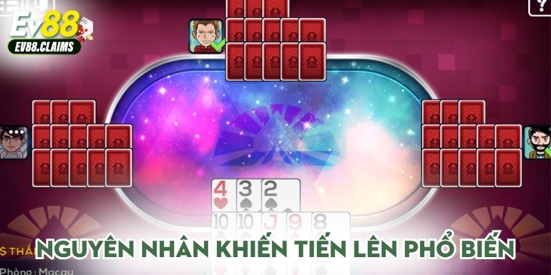 Nguyên nhân khiến tiến lên phổ biến