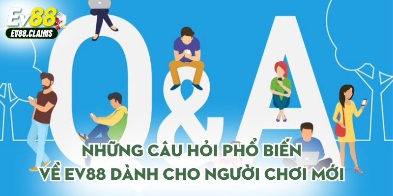 Những câu hỏi phổ biến về Ev88 dành cho người chơi mới