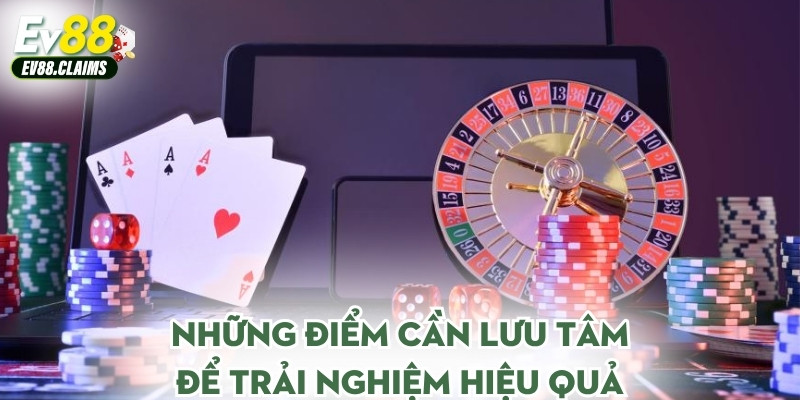 Những điểm cần lưu tâm để trải nghiệm hiệu quả