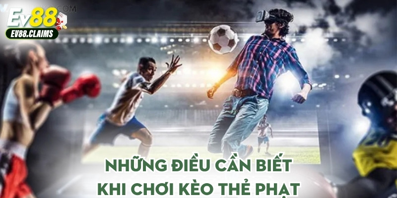 Kèo Thẻ Phạt - Hiểu Đúng Về Lựa chọn Đầy Thú Vị Này 3 Những điều cần biết khi chơi kèo thẻ phạt