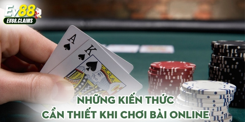 Những kiến thức cần thiết khi chơi bài online