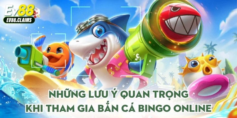 Những lưu ý quan trọng khi tham gia bắn cá bingo online