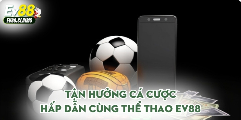 Tận hưởng cá cược hấp dẫn cùng thể thao Ev88