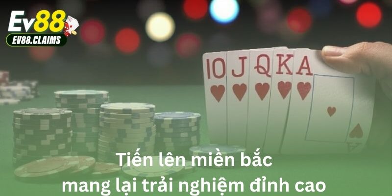 Tiến lên miền bắc mang lại trải nghiệm đỉnh cao