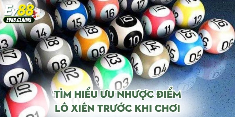 Lô Xiên 2 - Hiểu Đúng Cách Để Cá Cược Hiệu Quả Nhất 2 Tìm hiểu ưu nhược điểm lô xiên trước khi chơi