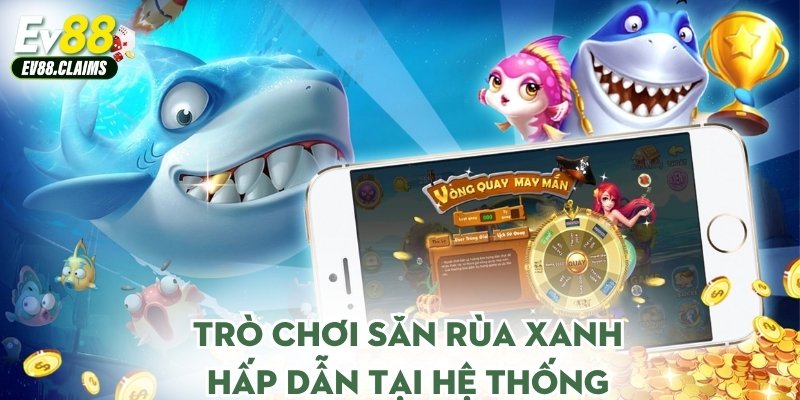 Trò chơi săn rùa xanh hấp dẫn tại hệ thống